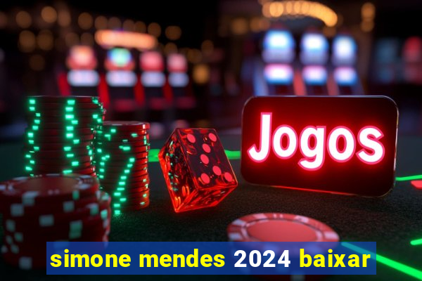 simone mendes 2024 baixar